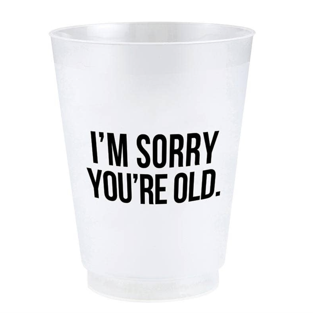 Sorry You're Old Reusable Cups