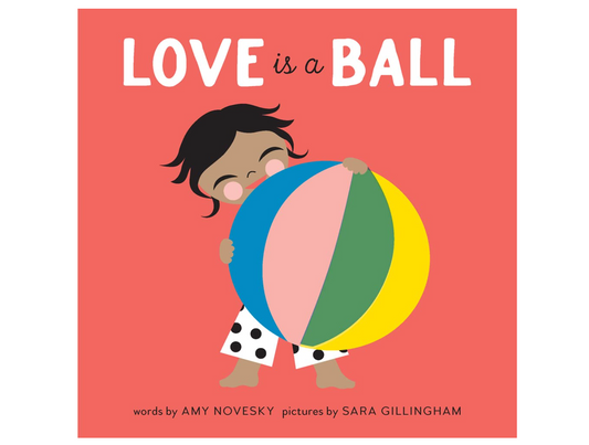 Love Is a Ball: A Board Book
