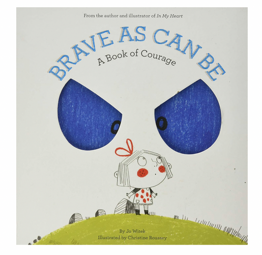 Brave As Can Be: A Book of Courage