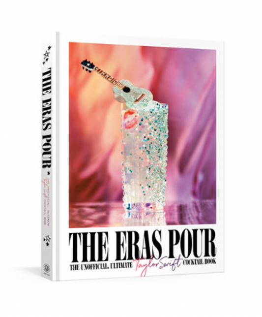 The Eras Pour: The Unofficial, Ultimate Taylor Swift Cocktail Book