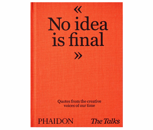 The Talks - No Idea Is Final: Quotes from the Creative Voices of our Time