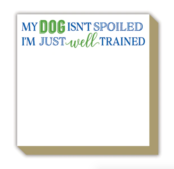 My Dog Isn't Spoiled, I'm Just Trained Well Notepad