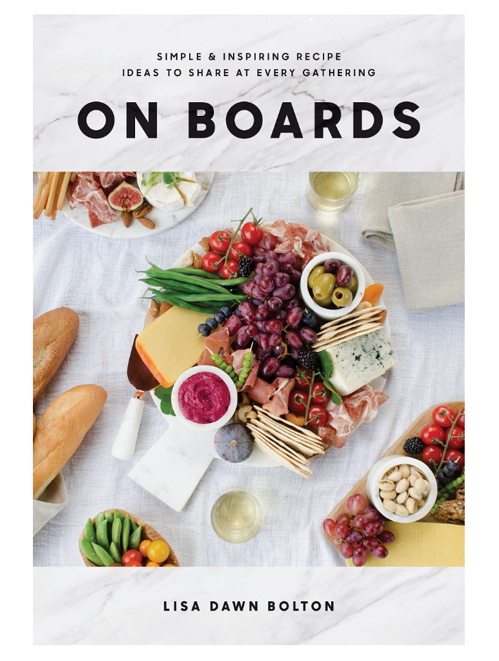 On Boards: Simple & Inspiring Recipe Ideas to Share at Every Gathering: A Cookbook