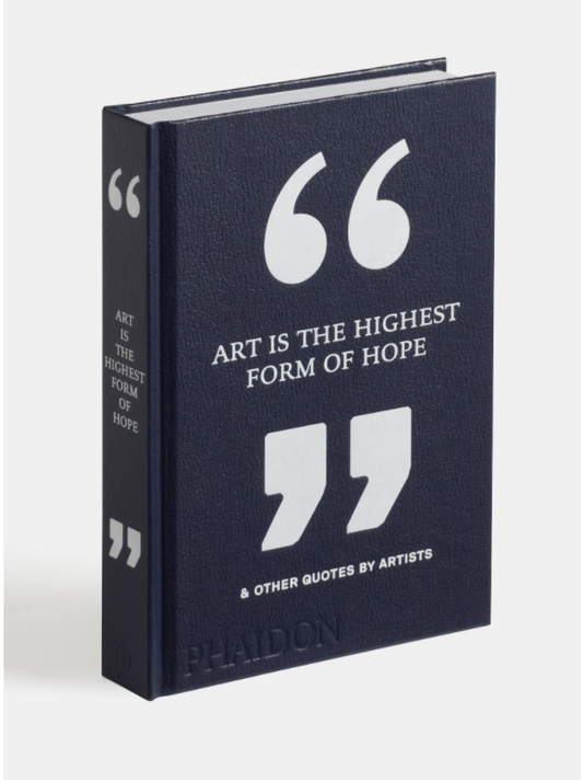 Art Is the Highest Form of Hope & Other Quotes by Artists