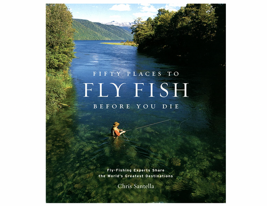 Fifty Places to Fly Fish Before You Die