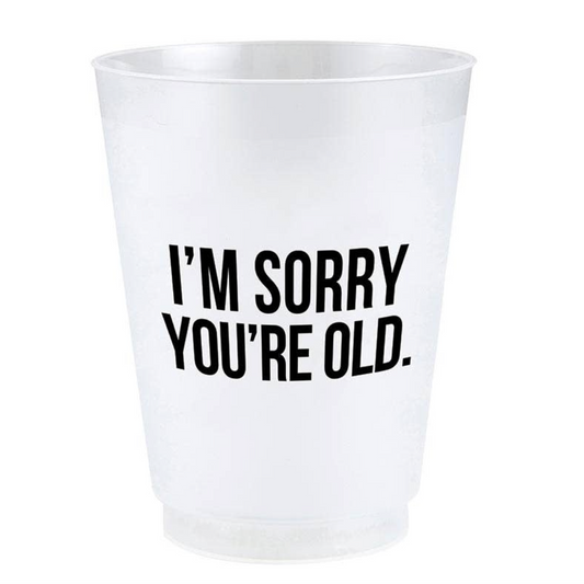 Sorry You're Old Reusable Cups