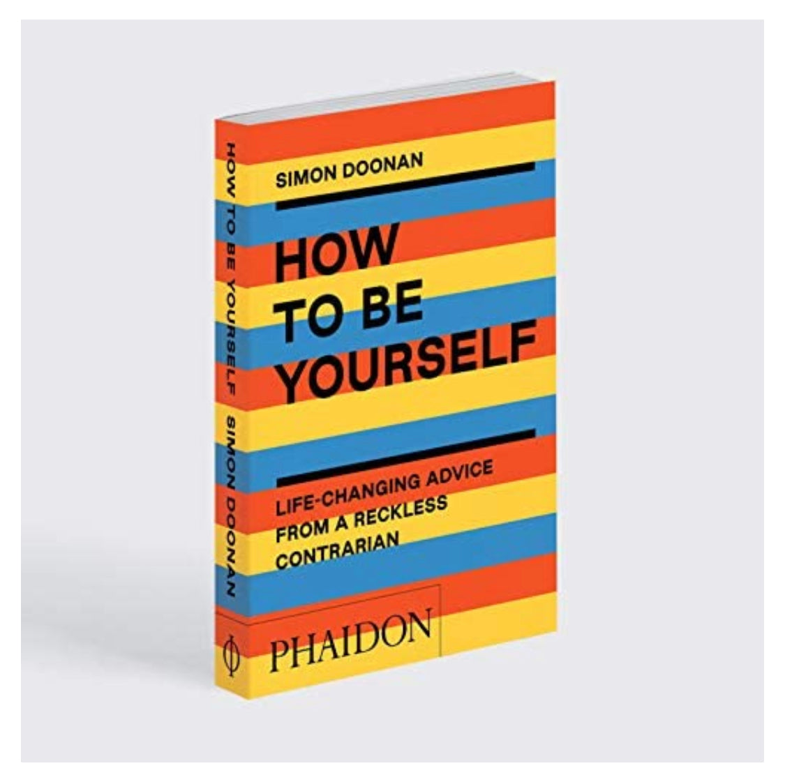 How to Be Yourself: Life-Changing Advice from a Reckless Contrarian