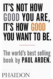 It's Not How Good You Are, It's How Good You Want to Be:  The world's best selling book